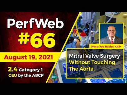 PerfWeb #66 — Mitral Valve Surgery Without Touching the Aorta.
